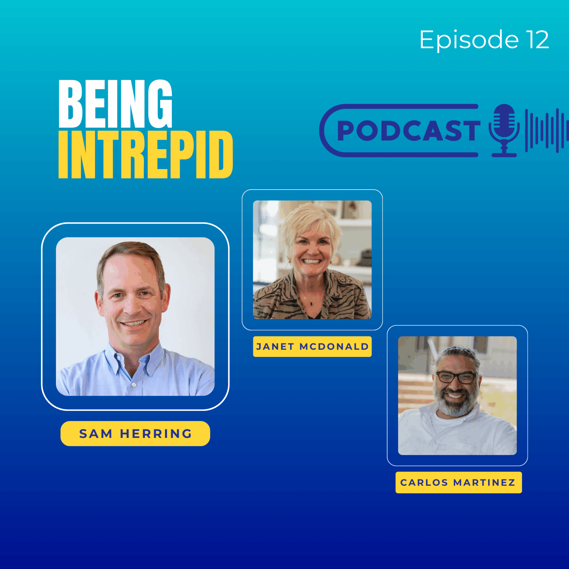 Being Intrepid Podcast, Onsite, Janet McDonald, Carlos Martinez